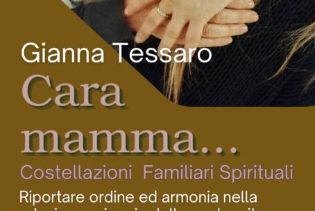 CARA MAMMA “Costellazioni Familiari Spirituali” Gianna Tessaro